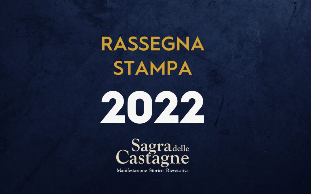 Rassegna stampa – Sagra delle Castagne 2022