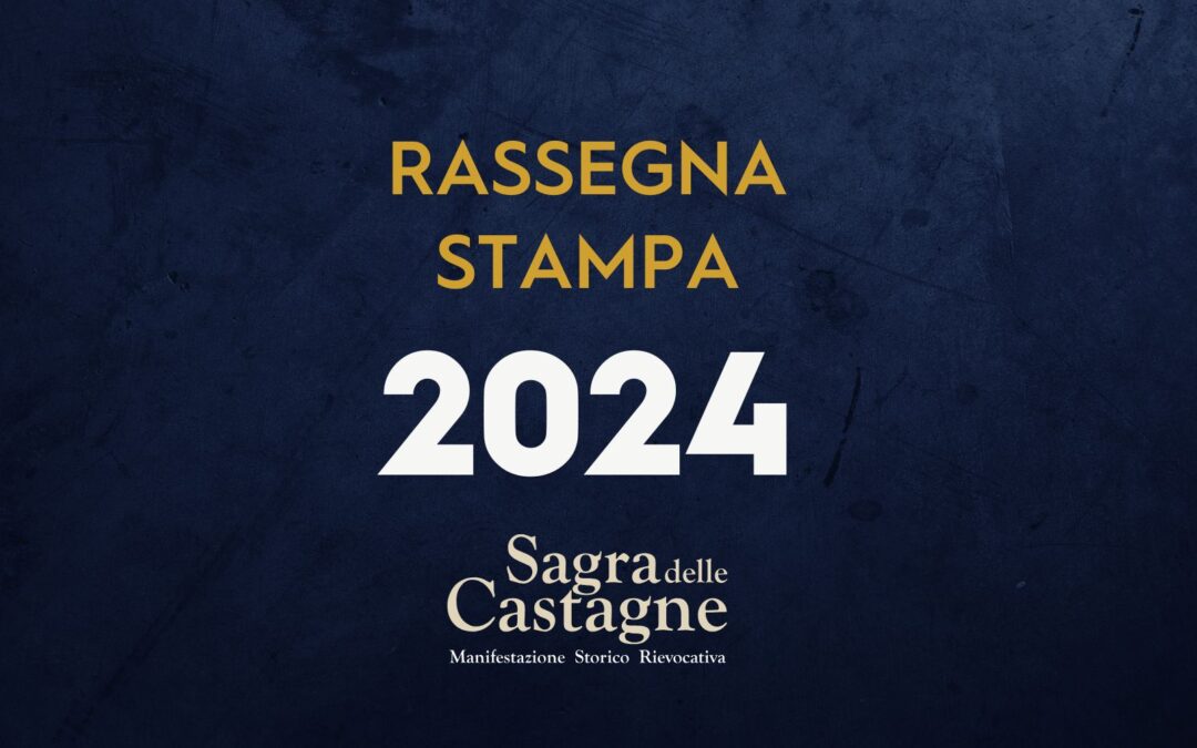 Rassegna stampa – Sagra delle Castagne 2024